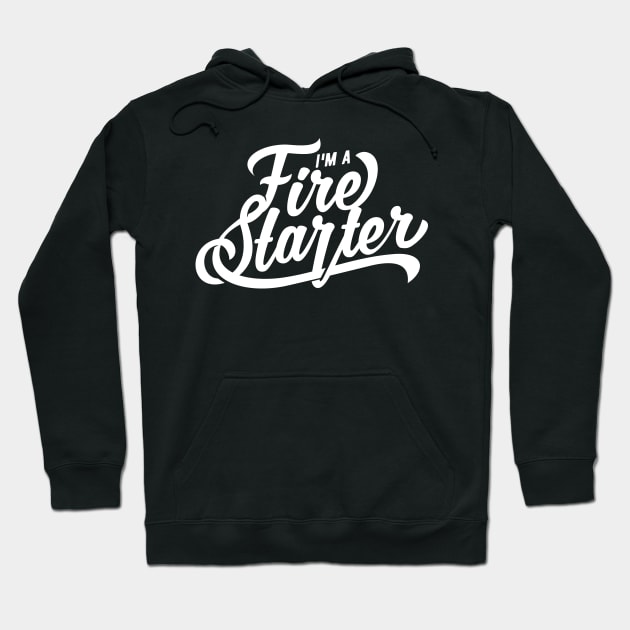 I'm a Fire Starter Hoodie by MellowGroove